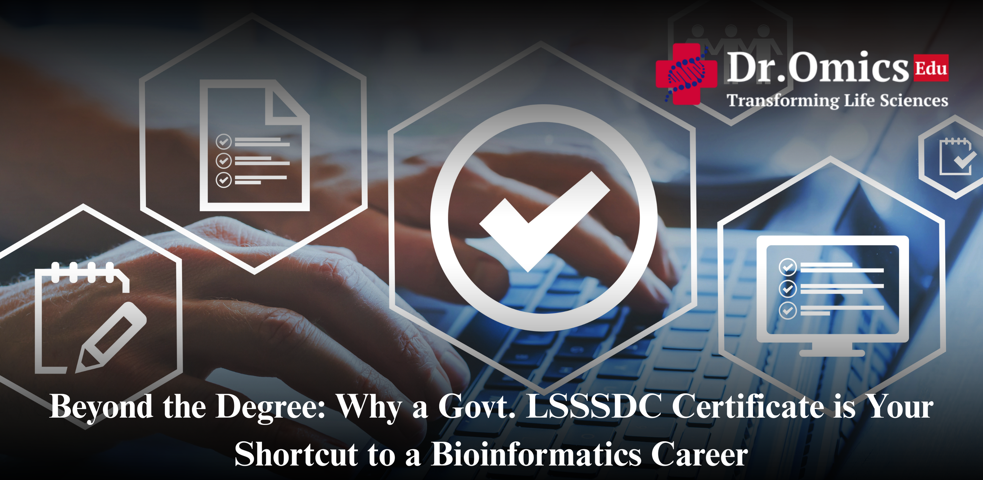 Beyond the Degree: Why a Govt. LSSSDC Certificate is Your Shortcut to a Bioinformatics Career