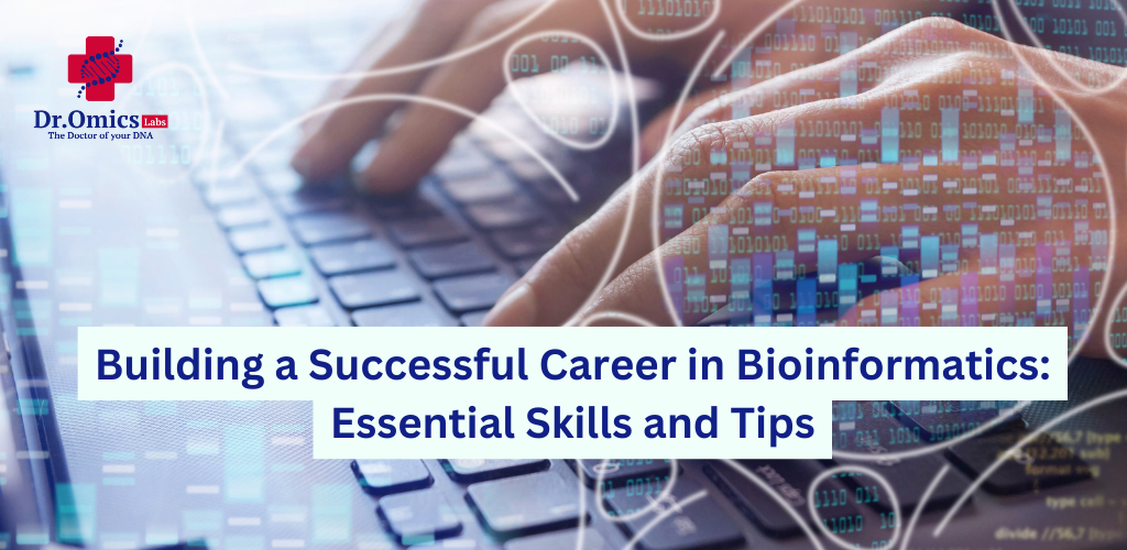 Building a Successful Career in Bioinformatics: Essential Skills and Tips