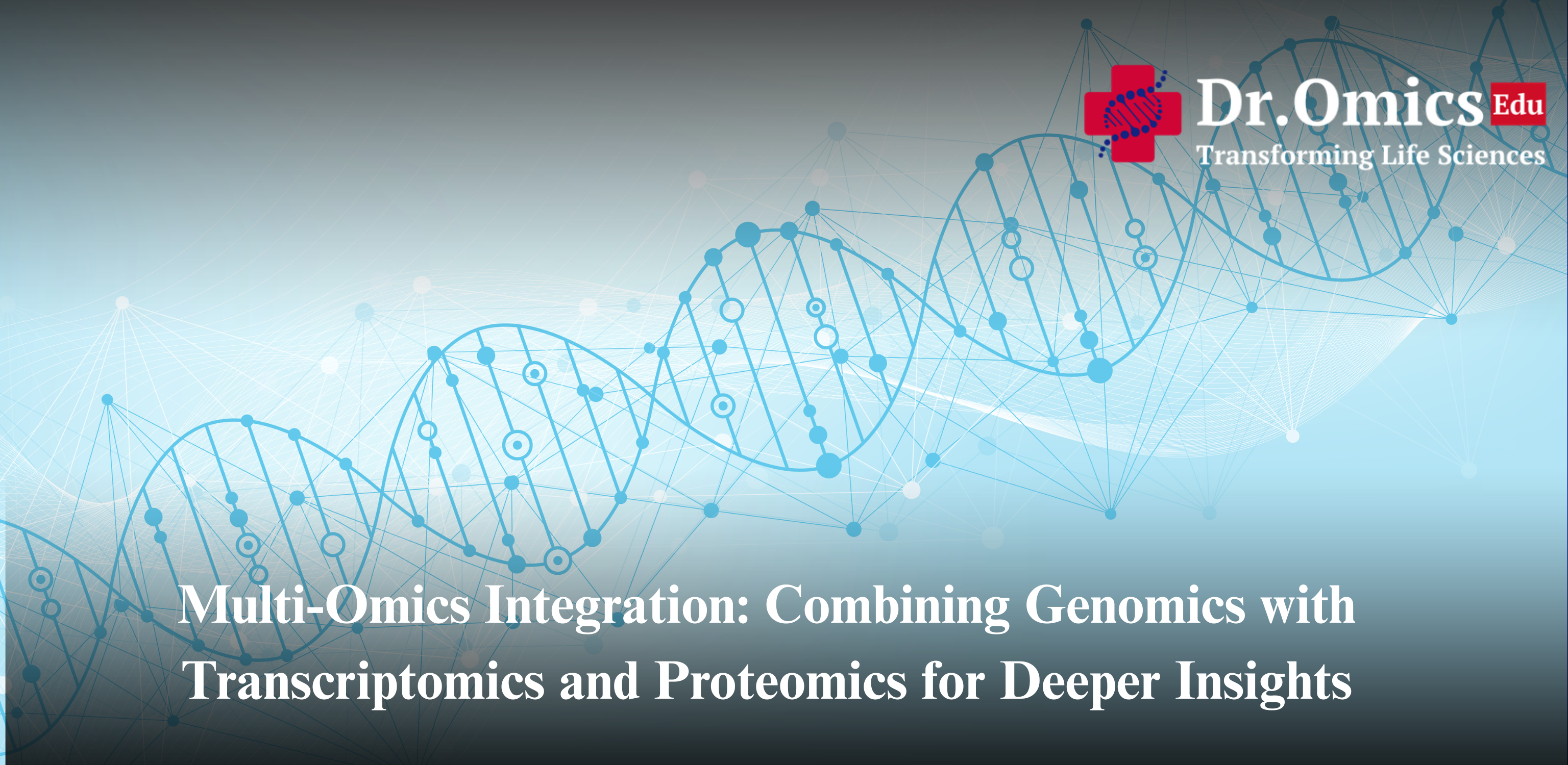 Multi-Omics Integration: Combining Genomics with Transcriptomics and Proteomics for Deeper Insights
