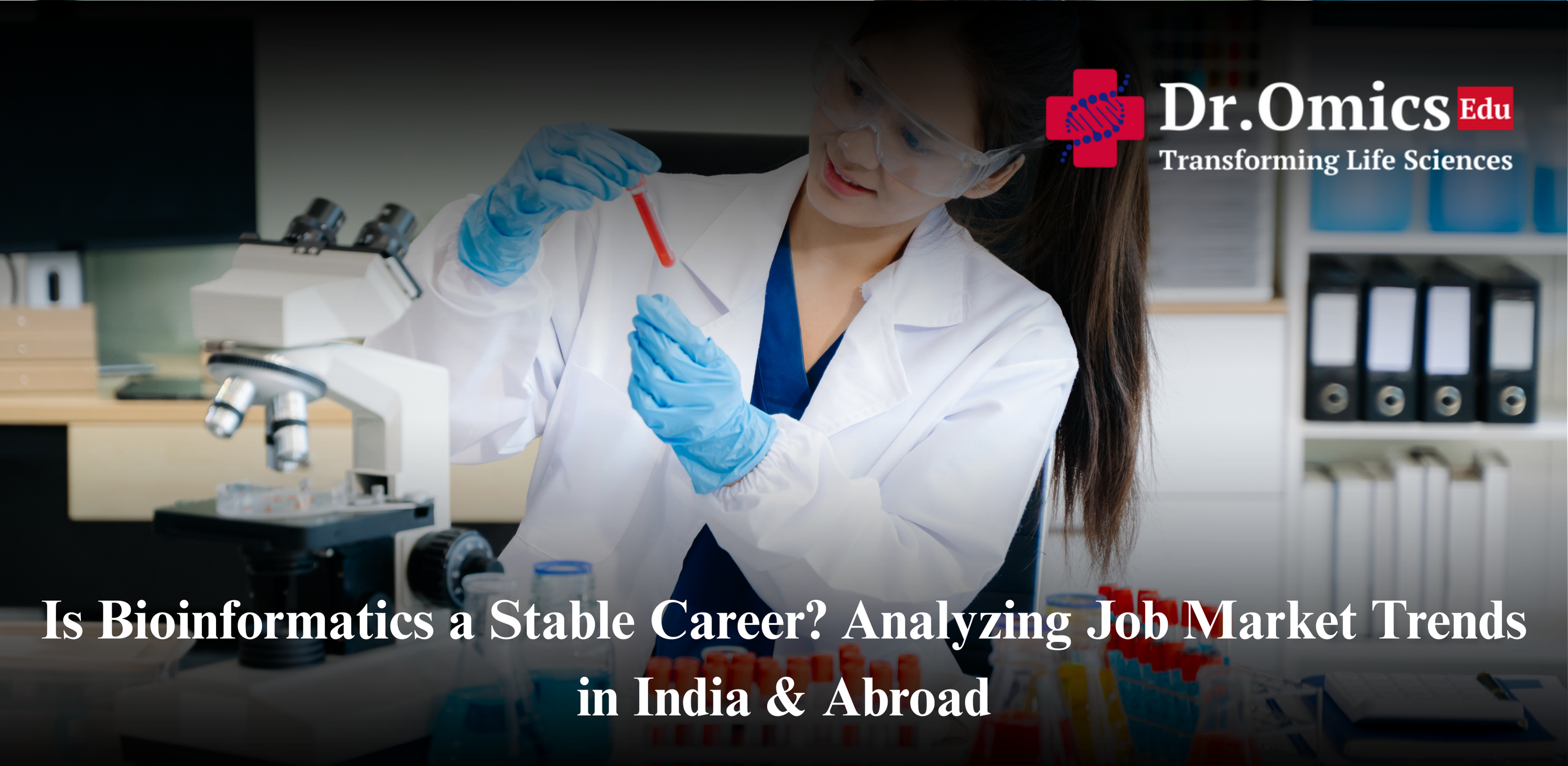Is Bioinformatics a Stable Career? Analyzing Job Market Trends in India & Abroad