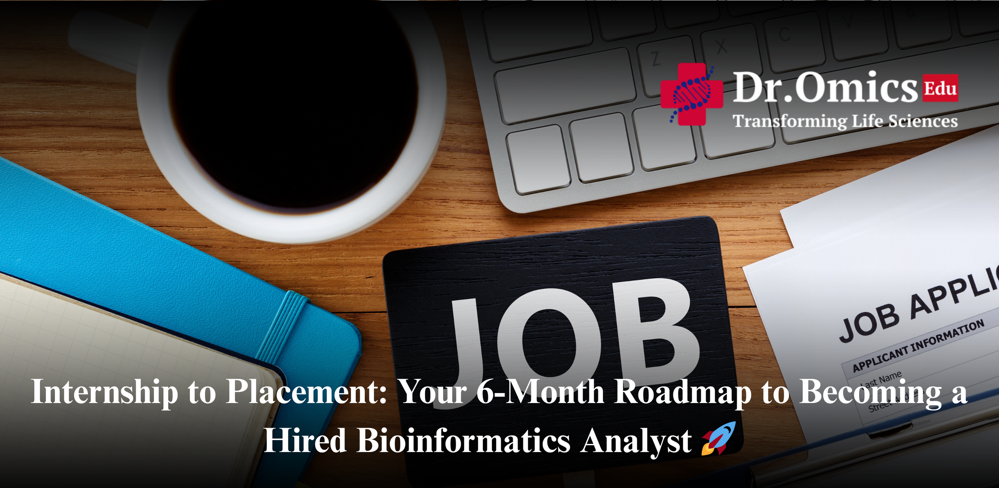 Internship to Placement: Your 6-Month Roadmap to Becoming a Hired Bioinformatics Analyst 🚀