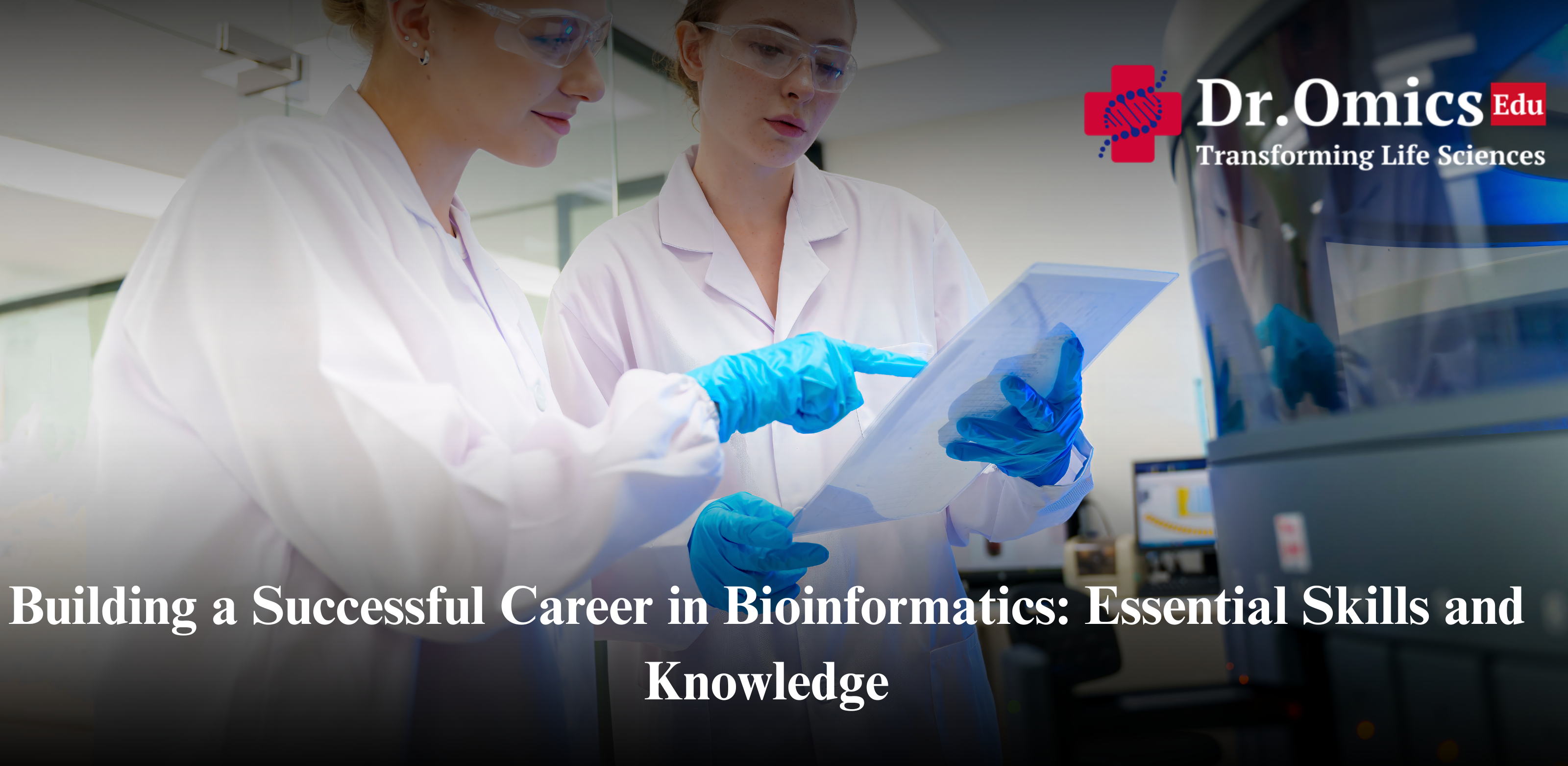 Building a Successful Career in Bioinformatics: Essential Skills and Knowledge